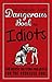 Dangerous Book For Idiots
