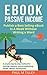 eBook Passive Income: [FREE Video Course] Publish a Best Selling eBook In A Week Without Writing a Word: A simple step-by-step method for making a passive income publishing Kindle, eBooks and beyond!
