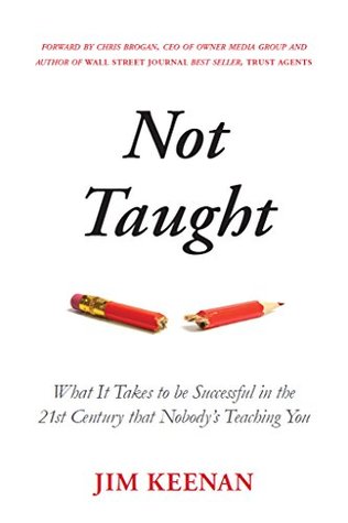 Not Taught: What It Takes to be Successful in the 21st Century that Nobody’s Teaching You (Kindle Edition)