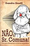 Não, Sr. Comuna!:...