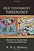 Old Testament Theology: Reading the Hebrew Bible as Christian Scripture