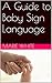 Baby Signing: A Guide to Ba...
