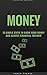 Money: 15 Simple Steps To Grow Your Money And Achieve Financial Freedom (The Habits, Mindset, Psychology, And Health Principles Of Success Book 4)