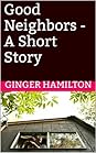 Good Neighbors - A Short Story by Ginger Hamilton