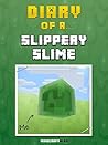 Diary of a Slippery Slime [An Unofficial Minecraft Book]