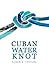 CUBAN WATER KNOT