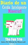 Minecraft: Diario de un Cerdo Inteligente -Libro 1 (Un Libro No Oficial de Minecraft): Mi Primer Día en Minecraft (Aventuras en Minecraft) (Spanish Edition)