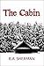 The Cabin by B.A. Sherman
