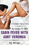 Cabin Fever With Aunt Veronica: A Forbidden Taboo Cheating Housewife Story (My Uncle's Fit Wife Book 1)