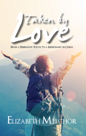 Taken by Love: From a Rebellious Youth to a Missionary in China