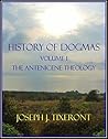 History of Dogmas: Volume I, The Antenicene Theology Book cover for History of Dogmas: Volume I, The Antenicene Theology