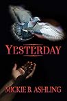Yesterday by Mickie B. Ashling