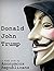 Donald John Trump: A Free Book by Anonymous Republicans