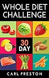WHOLE: 30 Day Whole Diet Challenge: Whole Food Diet Plan: Whole foods: 30 Day whole food diet cookbook: Whole food diet 30 day challenge: whole diet: 30 ... recipes, whole, whole foods, whole diet)