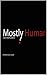 Mostly Human: A 4Pollack Series Book One