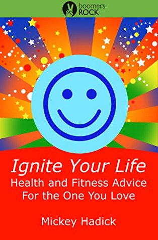 Ignite Your Life: Health and Fitness Advice For the One You Love