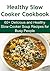 Healthy Slow Cooker Cookbook: 60+ Delicious and Healthy Slow-Cooker Soup Recipes for Busy People: (Slow Cooker, Paleo Diet, Low Carb, ,Clean Recipes, Smoothies)
