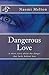 Dangerous Love: A short story about the danger that lurks behind love