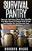 Survival Pantry: Discover And Learn These Top 9 Benefits You Must Know To Prepare Food, Water And Supplies For Any Disaster And Survival Situation
