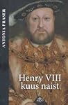 Henry VIII kuus naist by Antonia Fraser