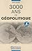 3000 ans de géopolitique