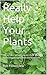 Really Help Your Plants: Plants and other plants, their good & bad companions and worst weeds (Plant companions and co-lives Book 1)
