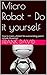 Micro Robot - Do it yoursel...