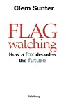 Flagwatching: How a Fox Decodes the Future Flagwatching: How a Fox Decodes the Future