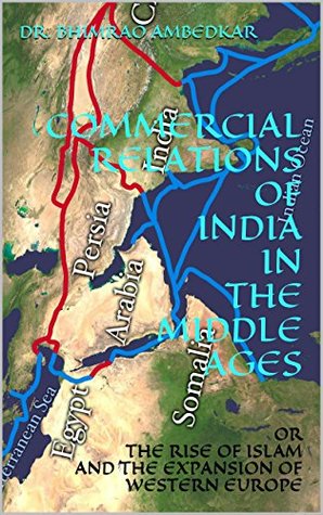 Commercial Relations of India in the Middle Ages: or the Rise of Islam and the Expansion of Western Europe (Kindle Edition)