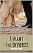 I want the Divorce (I wan the Divorce Book 1)