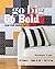 Go Big, Go Bold: Large-Scale Modern Quilts