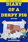 Diary of a Derpy Pig: The Adventure Begins (An Unofficial Minecraft Series) (Derpy Pig Series Book 1)