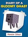 MINECRAFT: Diary of a Gloomy Ghast - Monster School "Book 1" (UNOFFICIAL MINECRAFT BOOK) (French Edition)
