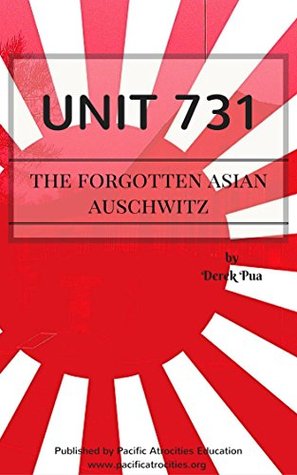 Unit 731: The Forgotten Asian Auschwitz (Kindle Edition)