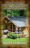 Tiny Houses: Make Your Very Own Tiny House The Best Place For Living 15 Cheap & Amazing Ideas: (DIY Household Hacks, Organized Home, Simple House Hacks, ... Diy Decoration And Design, Interior Design)