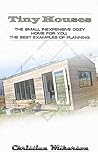 Tiny Houses: The Small Inexpensive Cozy Home for You, the Best Examples of Planning: (DIY Household Hacks, Organized Home, Simple House Hacks, Declutter ... Diy Decoration And Design, Interior Design)