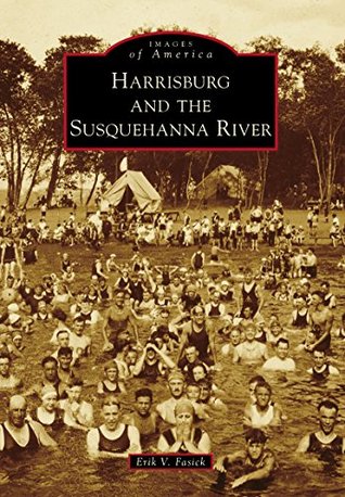 Harrisburg and the Susquehanna River (Images of America: Pennsylvania)