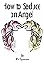 How to Seduce an Angel