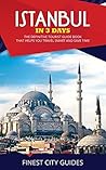 Istanbul in 3 Days: The Definitive Tourist Guide Book That Helps You Travel Smart and Save Time (Turkey Travel Guide)