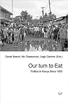 Our Turn to Eat: Politics in Kenya Since 1950