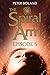 The Spiral Arm - Episode 5 by Peter  Boland
