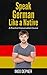 Speak German like a Native (with MP3 Audio Files): A Practical Conversation Course (Learn German Book 1)