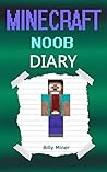 Minecraft Noob: Noob's Minecraft Diary (Minecraft Noobs, Minecraft Noob Book, Minecraft Noob Diary, Minecraft Books, Minecraft Diaries, Minecraft Diary, Minecraft Book for Kids)