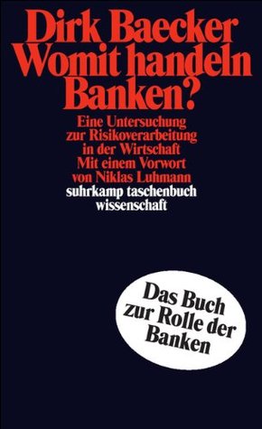 Womit handeln Banken?: Eine Untersuchung zur Risikoverarbeitung in der Wirtschaft