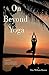 On Beyond Yoga: A novel of ...