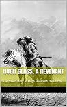 Hugh Glass, a Revenant: The "true" story of Hugh Glass and the Grizzly (Campfire Tales Book 1)