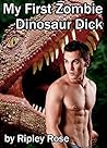 My First Zombie Dinosaur Dick (Zombie Dinosaur Dicks, #1)