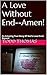 A Love Without End--Amen!: ...