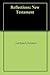 Reflections: New Testament: Notes on Various Biblical Passages With Cultural, Archeological, Geographical, and Historical Comments.