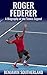 Roger Federer: A Biography ...